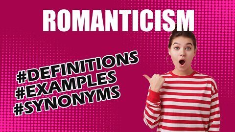 Definition and meaning of the word "romanticism"