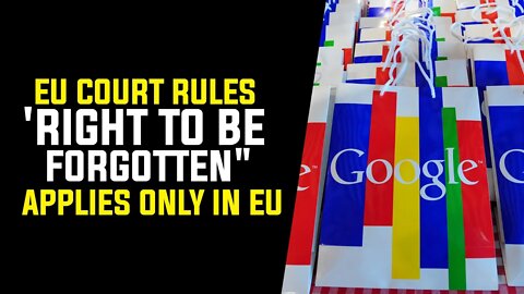 EU Court Rules 'Right to be Forgotten" applies only in EU