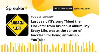 Last year, YG's song "Meet the Flockers" from his debut album, My Krazy Life, was at the center of b