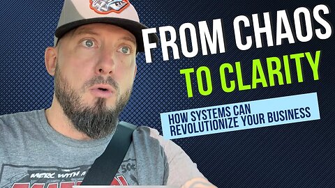 From Chaos to Clarity: How Systems Can Revolutionize Your Business