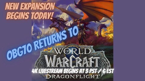 World of Warcraft Dragonflight Session 1 4K livestream!!