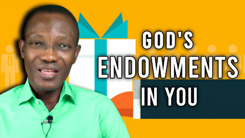 GOD’S ENDOWMENTS IN YOU