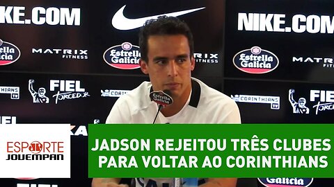 Jadson diz que rejeitou três clubes para voltar ao Corinthians