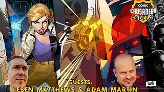 Al chats with Adam Martin & Eben Matthews - Comic Crusaders Podcast #314