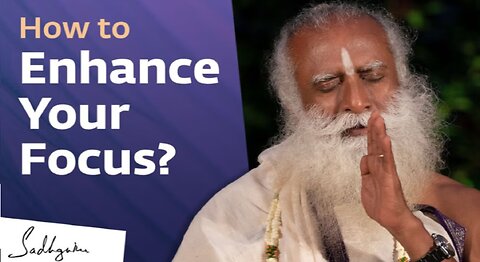 How to Enhance Your Focus | Sadhguru