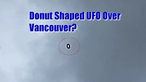 Donut Shaped UFO Over Vancouver? | Enhancement