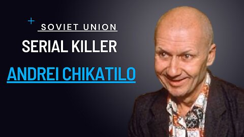 Andrei Chikatilo: The Infamous Serial Killer