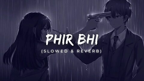 Phir bhi ( slowed + reverb) || fill the beat #lofi #arijit