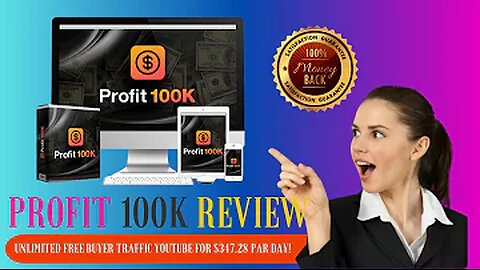 PROFIT 100K Review – Unlimited FREE Buyer Traffic YouTube For $347.28 par day!