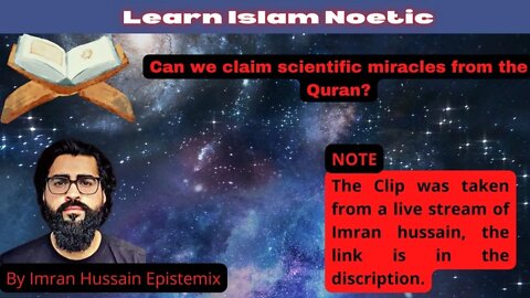 Should we claim Scientific Miracles by @Imran Hussein Epistemix ||Learn Islam Noetic||Stream Bits-1.