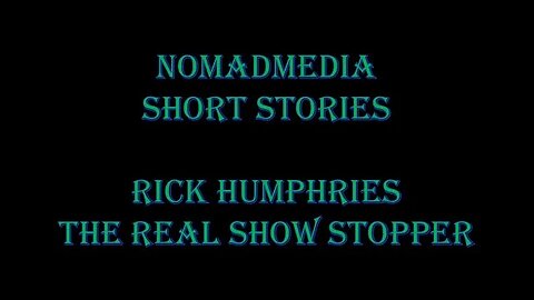 Short Stories - Rick Humphries: The Real Show Stopper