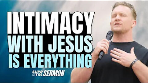 Intimacy with Jesus is everything | Sermon