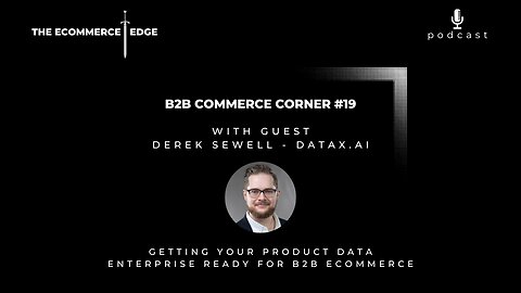 E265: 📦B2B Commerce Corner #19 | GETTING YOUR PRODUCT DATA ENTERPRISE READY FOR B2B ECOMMERCE