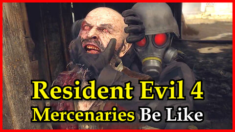 Resident Evil 4 Mercenaries Be Like