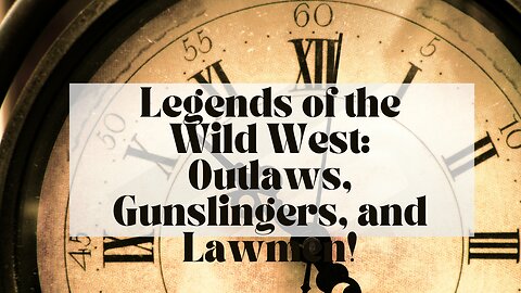 Legends of the Wild West: Outlaws, Gunslingers, and Lawmen!