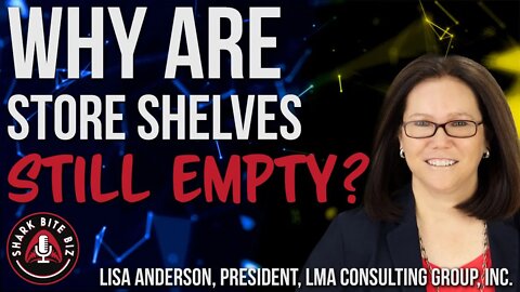 #139 Why Are Store Shelves Still Empty? Featuring Lisa Anderson of the LMA Consulting Group