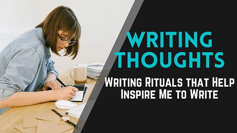 Writing Thoughts: Writing Rituals that Help Inspire Me to Write