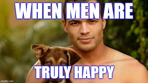The Only Time Men Are Happy