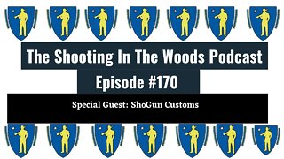 Its Show Time with ShoGun Customs !!! The Shooting In the Woods Podcast Episode 170