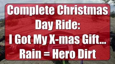 Complete Christmas Day Ride: I got My X-mas gift... Rain = Hero Dirt - Part I