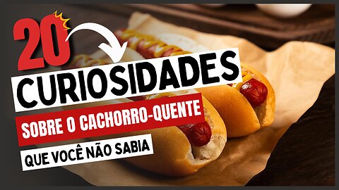 20 Curiosidades sobre o Cachorro-Quente