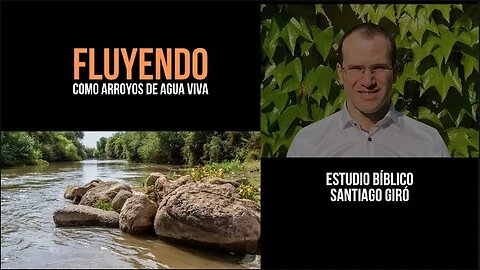 Fluyendo como Arroyos de Agua Viva - Santiago Giró