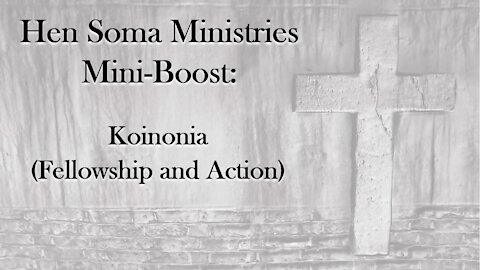 Hen Soma Ministries Mini-Boost: Mini-Boost: Koinonia (Fellowship and Action)