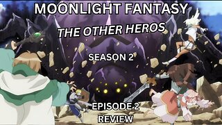 Moonlight Fantasy The Other Heroes Season 2 Episode 2 review