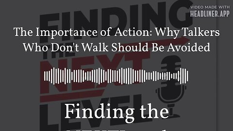 The Importance of Action: Why Talkers Who Don't Walk Should Be Avoided | Finding the NEXTLevel