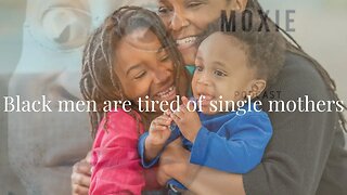 Why black men are tired of dating single mothers