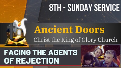 Facing the agents of Rejection - Sunday Service (8th) - 05222022 - Ancient Doors Church