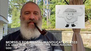 Morsels for Mental Manducation #103—C S Lewis Mere Christianity—The Three Personal God