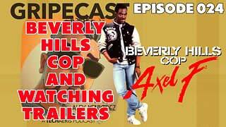 GripeCast Episode 024 — Beverly Hills Cop: Axel F | Let's Watch Some Movie Trailers