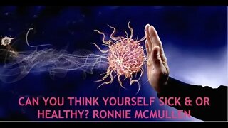 Thinking Yourself Sick or Healthy, Ronnie McMullen, Mind Over Matter