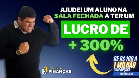 Como ajudei um aluno a ganhar mais de 300% em nossa Sala Fechada | Reality DE R$ 100 A 1 MILHÃO