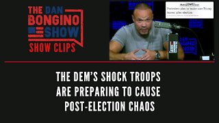 The Dem’s shock troops are preparing to cause post-election chaos - Dan Bongino Show Clips