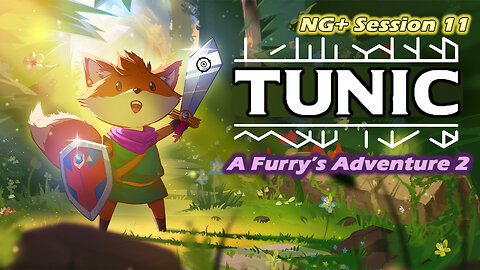 Tunic: A Furry's Adventure 2 [NG+] (Session 11)