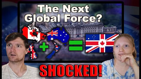 Americans React To - How Canada, Australia, New Zealand, & The UK Are Forming One Global Superpower!