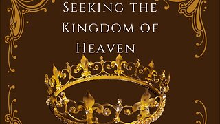 Seeking The Kingdom of Heaven! We are His children.