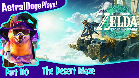 Zelda: Tears of the Kingdom ~ Part 110: The Desert Maze