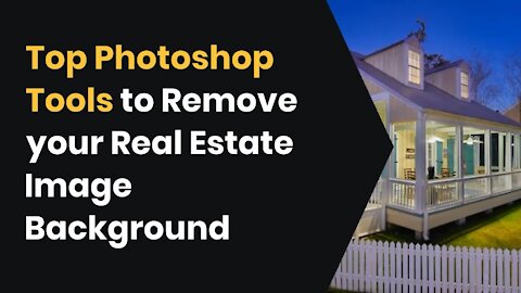 Top Photoshop Tools to Remove your Real Estate Image Background