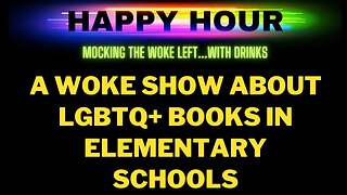 Happy Hour: LGBTQ+ Books in Elementary Schools, Drag Shows for Kids, and more...