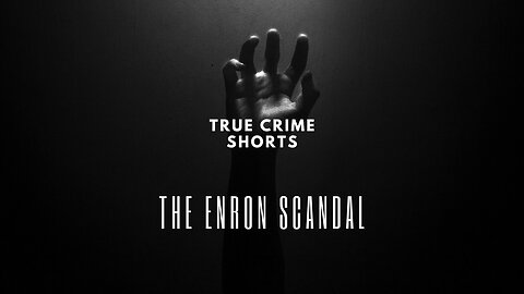 True Crime Shorts: The Enron Scandal