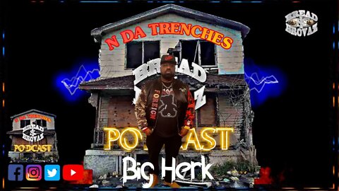 N Da Trenches Podcast (Big Herk) Ep.#8 [Edit]