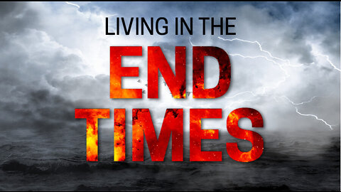 LIVING IN THE END TIMES NOW WHAT?