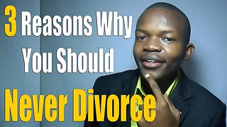 3 Reasons Why You Should Never Divorce