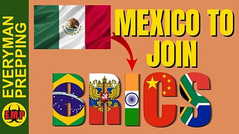 Mexico To Join BRICS - Huge Impact To The US Economy & Reserve Currency Status - Prepping