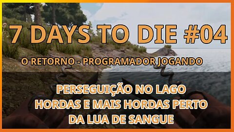 7 Days To Die #04 - PERSEGUIÇÃO NO LAGO - Jogo de sobrevivencia zumbi no linux