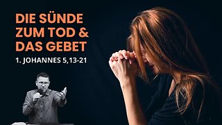 Der wahrhaftige Gott, die Sünde zum Tod und das freimütige Gebet | 1. Johannes 5,13-21