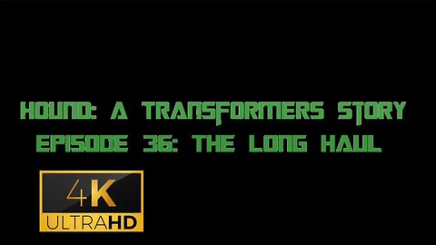 Hound: A Transformers Story Episode 36: The Long Haul